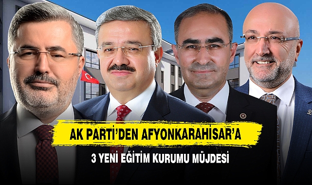 AK Parti'den Afyonkarahisar'a 3 Yeni Eğitim Kurumu Müjdesi