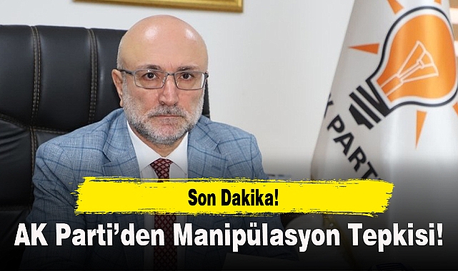 AK Parti'den Manipülasyon Tepkisi!