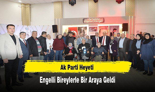 Ak Parti Heyeti Engelli Bireylerle Bir Araya Geldi