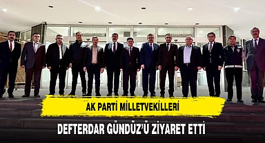 AK PARTİ MİLLETVEKİLLERİ, DEFTERDAR GÜNDÜZ’Ü ZİYARET ETTİ