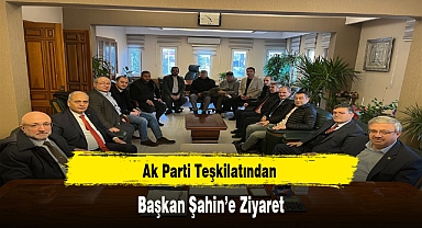 Ak Parti Teşkilatından Başkan Şahin'e Ziyaret