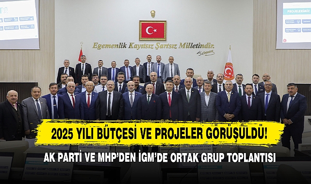 AK Parti ve MHP’den İGM’de Ortak Grup Toplantı