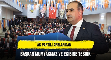 AK Partili Arslan'dan Başkan Mumyakmaz ve Ekibine Tebrik