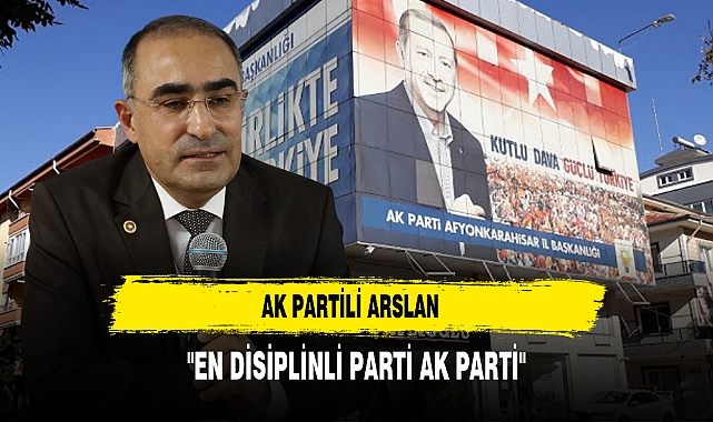 AK Partili Arslan "En disiplinli parti AK Parti"