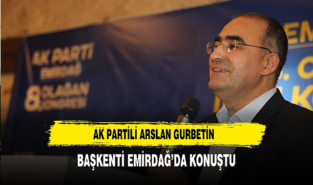 AK Partili Arslan Gurbetin Başkenti Emirdağ’da Konuştu