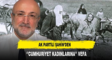 AK Partili Şahin’den ‘’Cumhuriyet Kadınlarına’’ Vefa