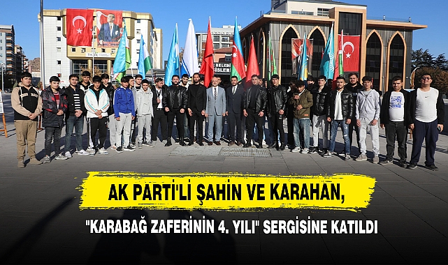 AK Partili Şahin Ve Karahan,  "Karabağ Zaferinin 4. Yılı" Sergisine Katıldı