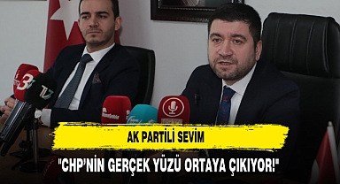 AK Partili Sevim ‘’CHP’nin Gerçek Yüzü Ortaya Çıkıyor’’