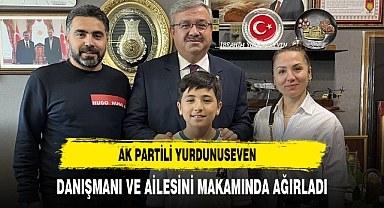 AK Partili Yurdunuseven Danışmanı ve Ailesini Makamında Ağırladı