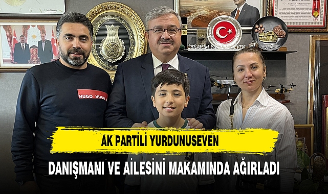 AK Partili Yurdunuseven Danışmanı ve Ailesini Makamında Ağırladı