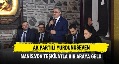 AK Partili Yurdunuseven Manisa'da Teşkilatla Bir Araya Geldi