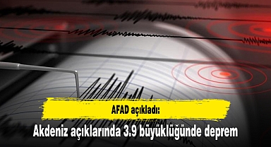 Akdeniz açıklarında 3.9 büyüklüğünde deprem