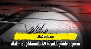 Akdeniz açıklarında 3.9 büyüklüğünde deprem