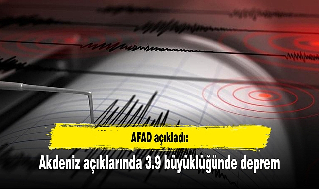 Akdeniz açıklarında 3.9 büyüklüğünde deprem