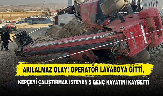 Akılalmaz Olay: Operatör Lavaboya Gitti, Kepçeyi Çalıştırmak İsteyen 2 Genç Hayatını Kaybetti