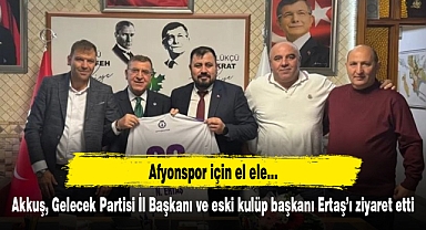 Akkuş, Gelecek Partisi İl Başkanı ve eski kulüp başkanı Ertaş’ı ziyaret etti