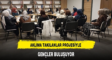 AKLIMA TAKILANLAR PROJESİYLE GENÇLER BULUŞUYOR
