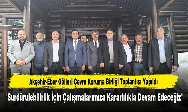 Akşehir-Eber Gölleri Çevre Koruma Birliği Toplantısı Yapıldı