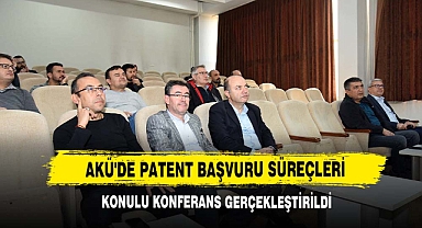 AKÜ'de Patent Başvuru Süreçleri Konulu Konferans Gerçekleştirildi