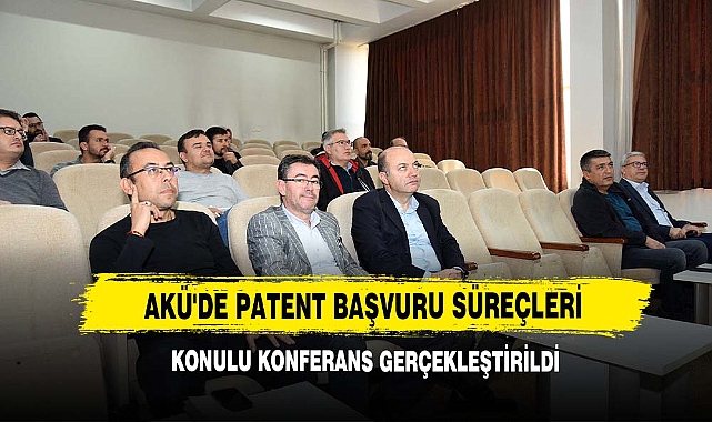 AKÜ'de Patent Başvuru Süreçleri Konulu Konferans Gerçekleştirildi