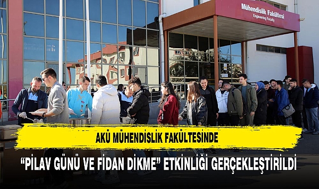 AKÜ Mühendislik Fakültesinde  “Pilav Günü ve Fidan Dikme” Etkinliği