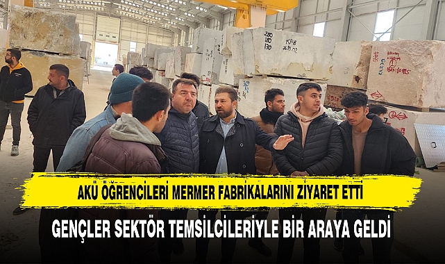 AKÜ Öğrencileri Mermer Fabrikalarını Ziyaret Etti