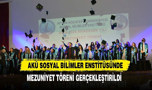 AKÜ SOSYAL BİLİMLER ENSTİTÜSÜNDE MEZUNİYET TÖRENİ GERÇEKLEŞTİRİLDİ