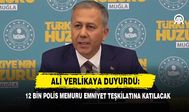 Ali Yerlikaya: 12 Bin Polis Memuru Emniyet Teşkilatına Katılacak!