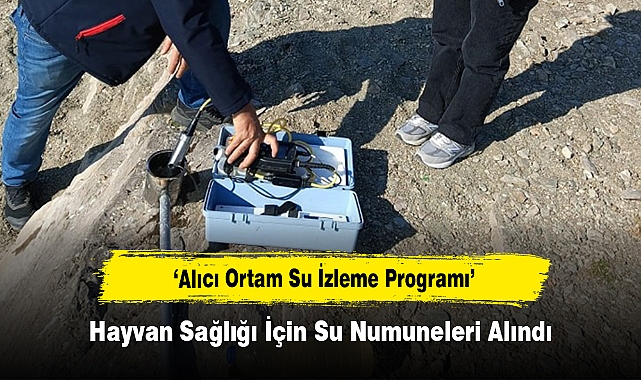 ‘Alıcı Ortam Su İzleme Programı’  Hayvan Sağlığı İçin Su Numuneleri Alındı