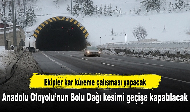 Anadolu Otoyolu’nun Bolu Dağı kesimi geçişe kapatılacak