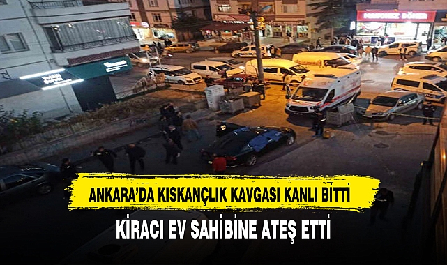 ANKARA’DA KISKANÇLIK KAVGASI KANLI BİTTİ: KİRACI EV SAHİBİNE ATEŞ ETTİ