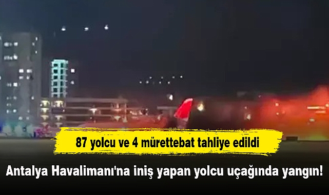 Antalya Havalimanı'na iniş yapan yolcu uçağında yangın