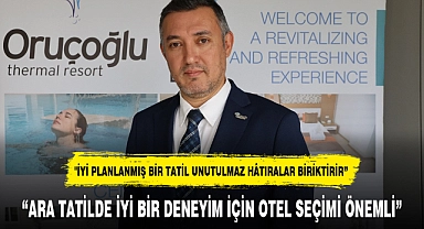 “ARA TATİLDE İYİ BİR DENEYİM İÇİN OTEL SEÇİMİ ÖNEMLİ”