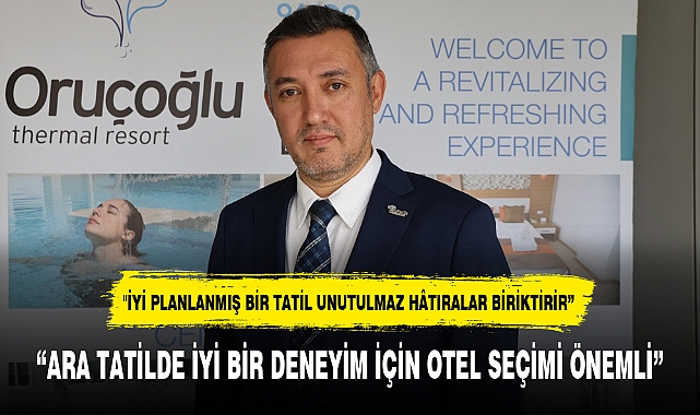 “ARA TATİLDE İYİ BİR DENEYİM İÇİN OTEL SEÇİMİ ÖNEMLİ”