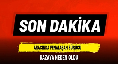 Aracında Fenalaşan Sürücü Kazaya Neden Oldu