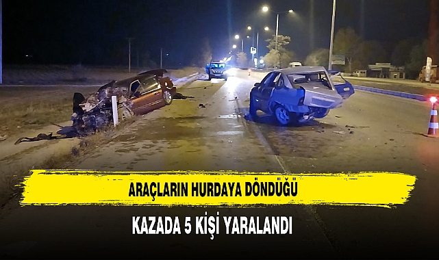 Araçların Hurdaya Döndüğü Kazada 5 Kişi Yaralandı
