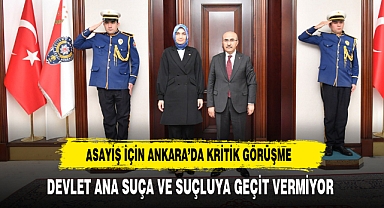Asayiş İçin Ankara’da Kritik Görüşme Devlet Ana Suça ve Suçluya Geçit Vermiyor