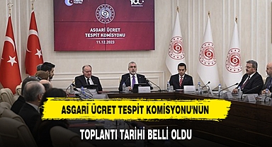 ASGARİ ÜCRET TESPİT KOMİSYONU'NUN TOPLANTI TARİHİ BELLİ OLDU