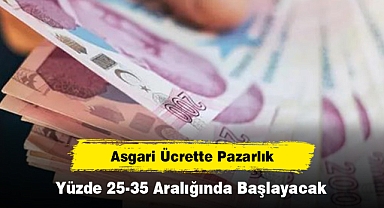 Asgari Ücrette Pazarlık Yüzde 25-35 Aralığında Başlayacak