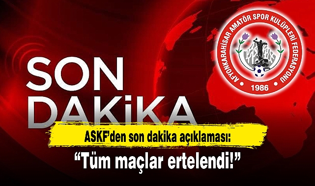 ASKF açıkladı...Afyon'da bugün oynanacak tüm maçlar ertelendi!