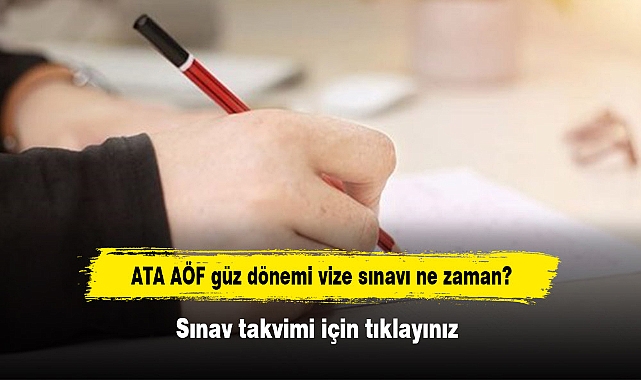 ATA AÖF güz dönemi vize sınavı ne zaman?  Sınav takvimi için tıklayınız