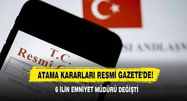 Atama Kararları Resmi Gazete'de! 6 İlin Emniyet Müdürü Değişti