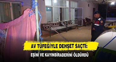 Av Tüfeğiyle Dehşet Saçtı: Eşini Ve Kayınbiraderini Öldürdü