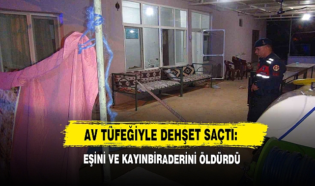 Av Tüfeğiyle Dehşet Saçtı: Eşini Ve Kayınbiraderini Öldürdü
