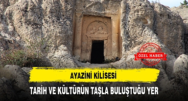AYAZİNİ KİLİSESİ TARİH VE KÜLTÜRÜN TAŞLA BULUŞTUĞU YER