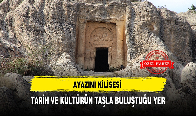 AYAZİNİ KİLİSESİ TARİH VE KÜLTÜRÜN TAŞLA BULUŞTUĞU YER