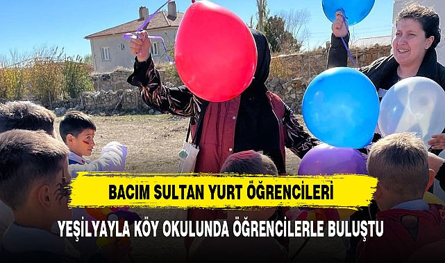 BACIM SULTAN YURT ÖĞRENCİLERİ YEŞİLYAYLA KÖY OKULUNDA ÖĞRENCİLERLE BULUŞTU