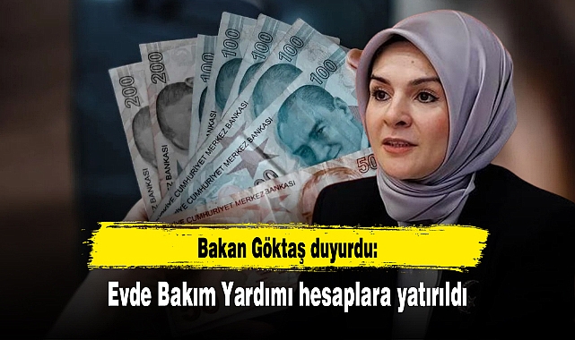 Bakan Göktaş duyurdu: Evde Bakım Yardımı hesaplara yatırıldı