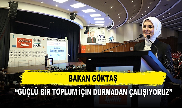 Bakan Göktaş “Güçlü Bir Toplum için Durmadan Çalışıyoruz”