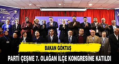 BAKAN GÖKTAŞ PARTİ ÇEŞME 7. OLAĞAN İLÇE KONGRESİNE KATILDI